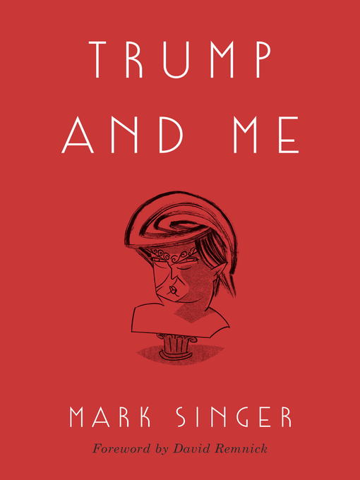 Title details for Trump and Me by Mark Singer - Wait list